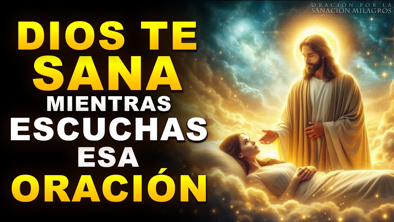 DIOS TE SANA MIENTRAS ESCUCHAS ESA MILAGROSA ORACIÓN DE SANACIÓN ...