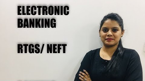 ELECTRONIC BANKING- RTGS, NEFT, ECS, MICR, IFSC, IFRS, CTS