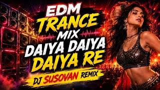 Daiya Daiya Daiya Re Dj Susovan Remix | Hindi Hit Song EDM Trance Mix 