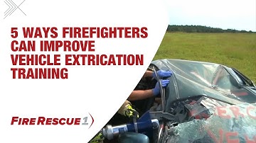 5 ways firefighters can improve vehicle extrication training