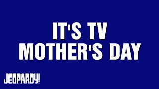 Its Tv Mothers Day  Category  Jeopardy