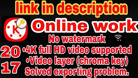 Online work kine master , no watermark,4K support,video layer, new features, text, in 2017