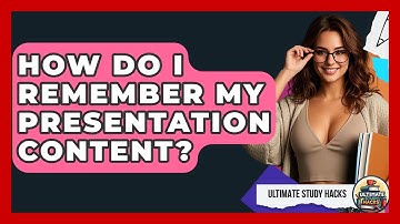 How Do I Remember My Presentation Content? - Ultimate Study Hacks