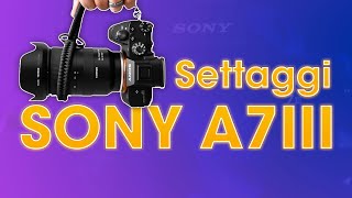 SONY ALPHA 7 III Tutorial: I migliori SETTAGGI per fare VIDEO professionali