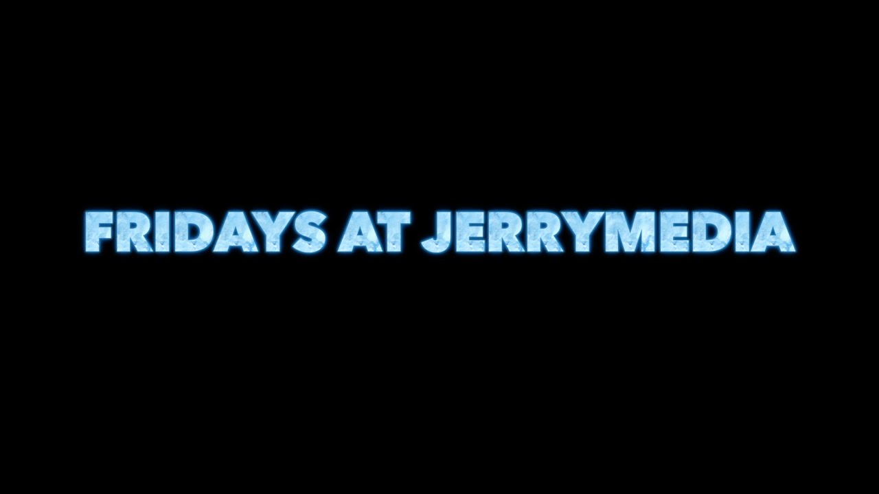 Fridays at JerryMedia