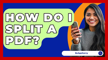 How Do I Split A PDF? - Be App Savvy