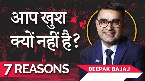 7 REASONS Why You Are Not HAPPY With Life | SELF Help | Entrepreneurship | DEEPAK BAJAJ |