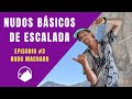 NUDO MACHARD. Episodio #3. Nudos de escalada
