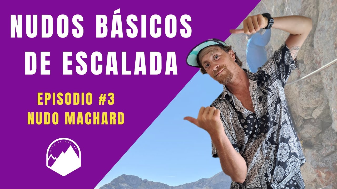 NUDO MACHARD. Episodio #3. Nudos de escalada