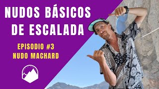 NUDO MACHARD. Episodio #3. Nudos de escalada