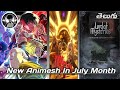 [తెలుగు] New AnimeS In July Month 💥New Releasing Animes And Anime Sequels 💥🔥