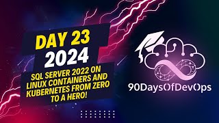 Day 23 - SQL Server 2022 on Linux Containers and Kubernetes from Zero to a Hero!
