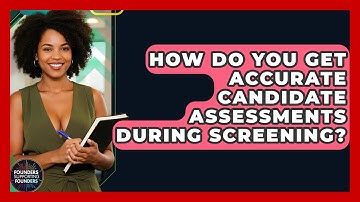 How Do You Get Accurate Candidate Assessments During Screening? - Founders Supporting Founders