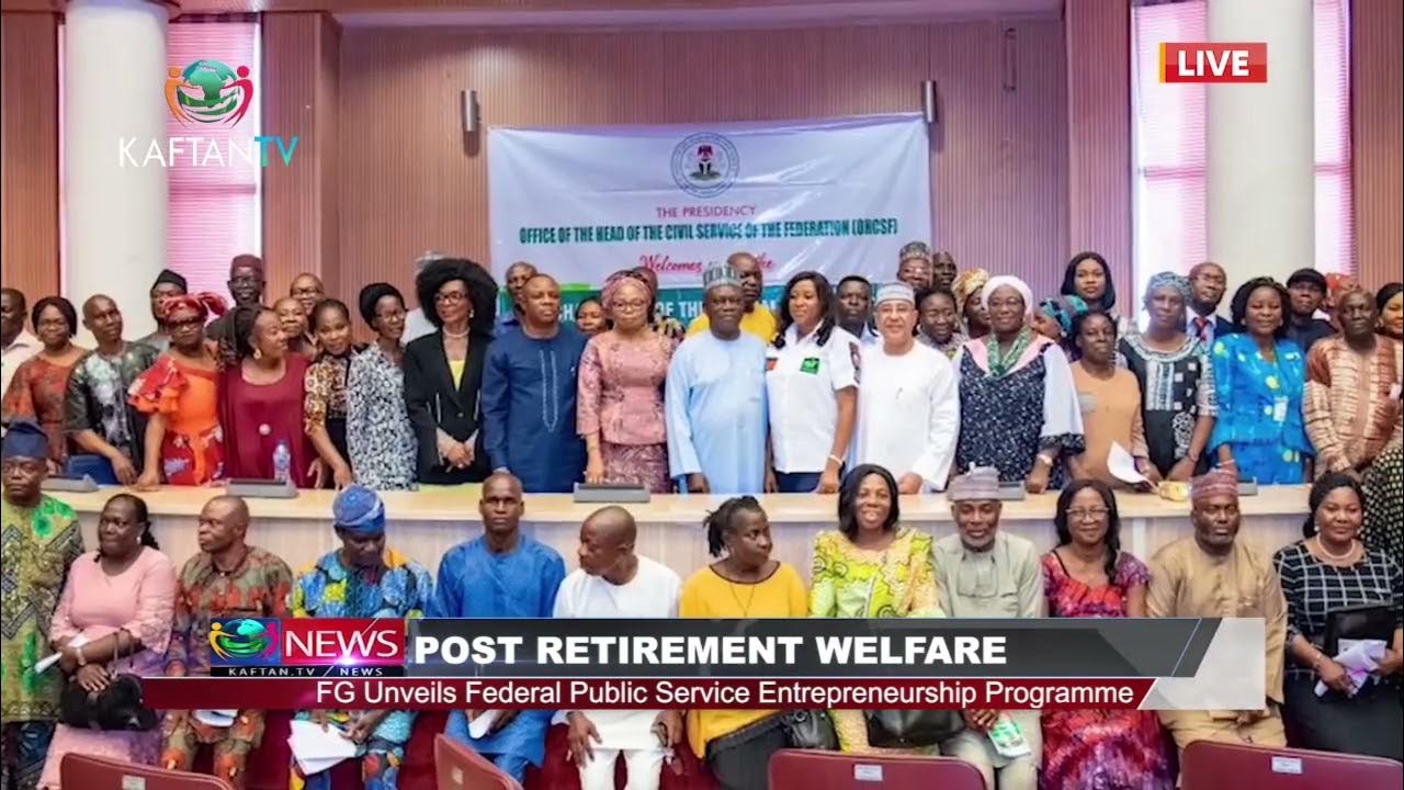 POST RETIREMENT WALFARE: FG Unveils Federal Public Service Entrepreneurship programme