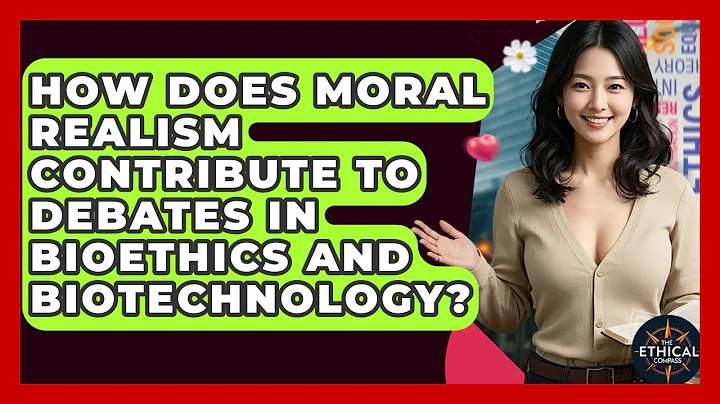 How Does Moral Realism Contribute To Debates In Bioethics And Biotechnology? - The Ethical Compass