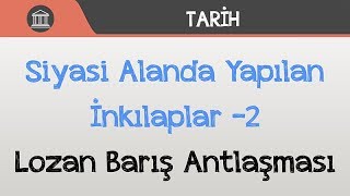 Siyasi Alanda Yapılan İnkılaplar -2 Lozan Barış Antlaşması