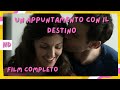 Un appuntamento con il destino   romantico  film completo in italiano