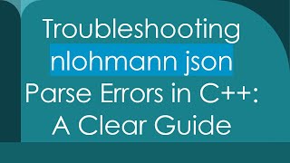 Troubleshooting nlohmann json Parse Errors in C++: A Clear Guide