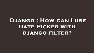 Django : How can I use Date Picker with django-filter?