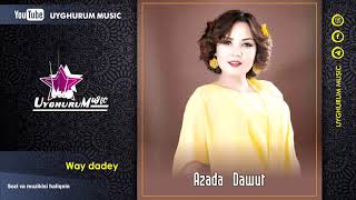Azada Dawut - Way Dadey. Uyghur Song. Азадә Давут - Вай Дадәй. Уйғурчә Нахша. Уйгурская Песня.