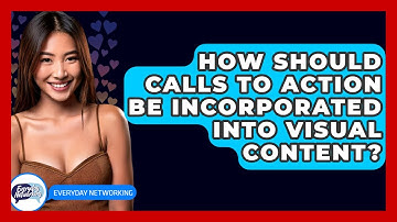 How Should Calls To Action Be Incorporated Into Visual Content? - Everyday-Networking