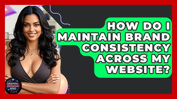How Do I Maintain Brand Consistency Across My Website? - Graphic Design Nerd