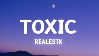 RealestK - Toxic (Lyrics) your love is toxic