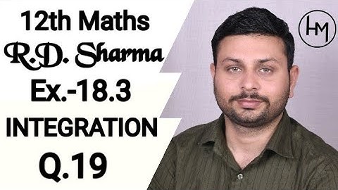 RD Sharma Integration l Ex.-18.3 Q.19 l Solutions of chapter18 class12 maths By Himanshu Gautam sir