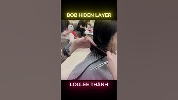 HƯỚNG DẪN CẮT TÓC BOB HIDDEN LAYER | LOULEE THÀNH