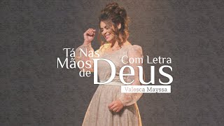 Valesca Mayssa | Tá Nas Mãos de Deus | Com Letra