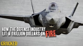 How The Defense Industry Lit A Trillion Dollars On Fire - Cracked Explains