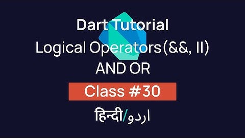 What are Logical Operators(&&, ||) and AND OR In Dart? [#30] Tutorial In Hindi/Urdu (हिन्दी/اردو)