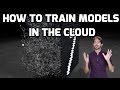 How to Train Your Models in the Cloud