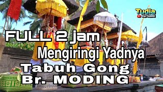 2 JAM TABUH GONG YADNYA || Br MODING MELAYA