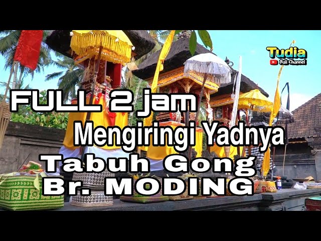 2 JAM TABUH GONG YADNYA || Br MODING MELAYA class=