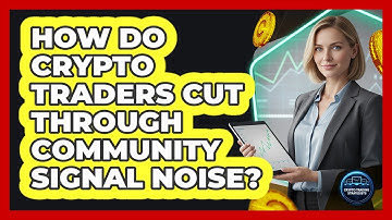 How Do Crypto Traders Cut Through Community Signal Noise? - Crypto Trading Strategists