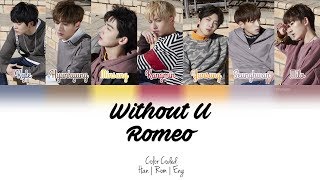Romeo (로미오) - Without U (니가 없는데) [Color Coded | Han | Rom | Eng]