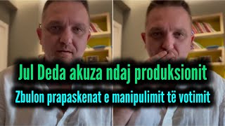 Jul Deda akuza ndaj produksionit, zbulon prapaskenat e manipulimit të votimit! Besoni në manipulim?