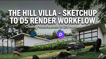 The Hill Villa-SketchUp to D5 Render Workflow: Create Photorealistic in D5 Render