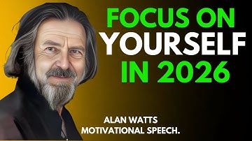 FOCUS ON YOURSELF IN 2026 || Alan Watts Best Motivational Speech