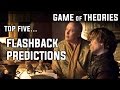 Top 5 Flashback Predictions for Season 7 Game of Thrones