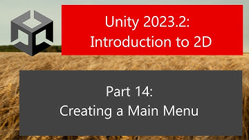 Unity 2023.2: Introduction to 2D: Part 14: Creating a Main Menu