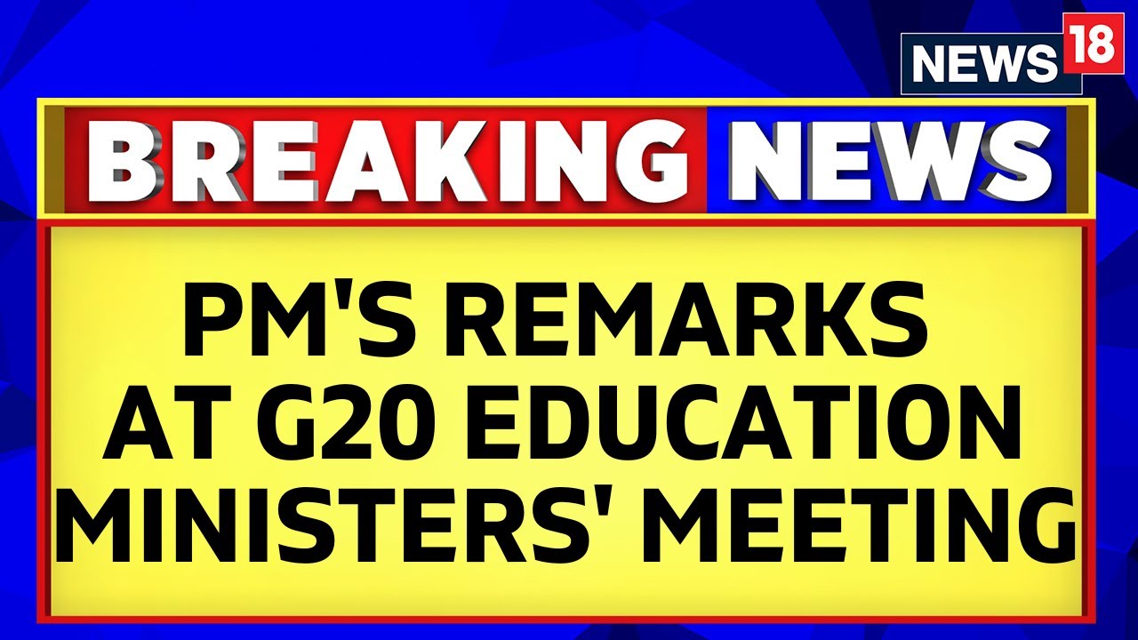 PM Modi News | Prime Minister Narendra Modi Addresses The G20 Education Ministers’ Meeting | News18