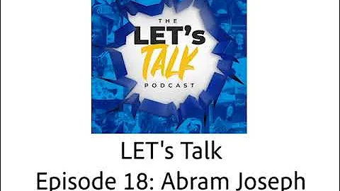 The LET's Talk Podcast - Abram Joseph