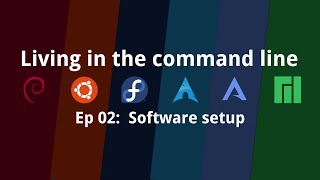 Living in the command line - Ep 02: Software setup