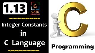 1.13 - Integer Constants in C Language | int | GATE Lectures | C Programming | GATE Educator | HINDI