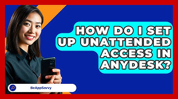 How Do I Set Up Unattended Access In AnyDesk? - Be App Savvy