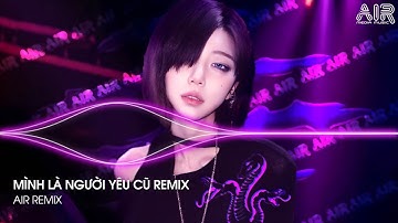 Mình Là Người Yêu Cũ Remix (Bản Hot TikTok) - Ai Làm Em Khóc Nữa Rồi Remix ♫ Nhạc Remix TikTok 2025