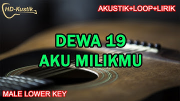 DEWA 19 - AKU MILIKMU | KARAOKE AKUSTIK+LOOP+LIRIK | MALE LOWER KEY