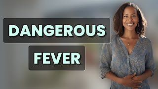 What Temperature Is a Dangerous Adult Fever?